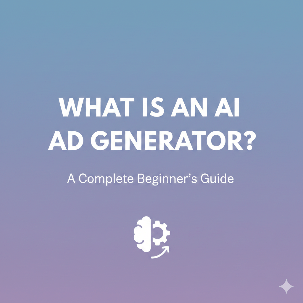 What Is an AI Ad Generator? A Complete Beginner’s Guide